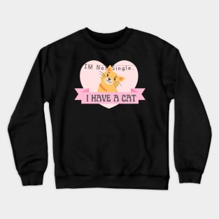 I m Not Single I Have a Cat Crewneck Sweatshirt